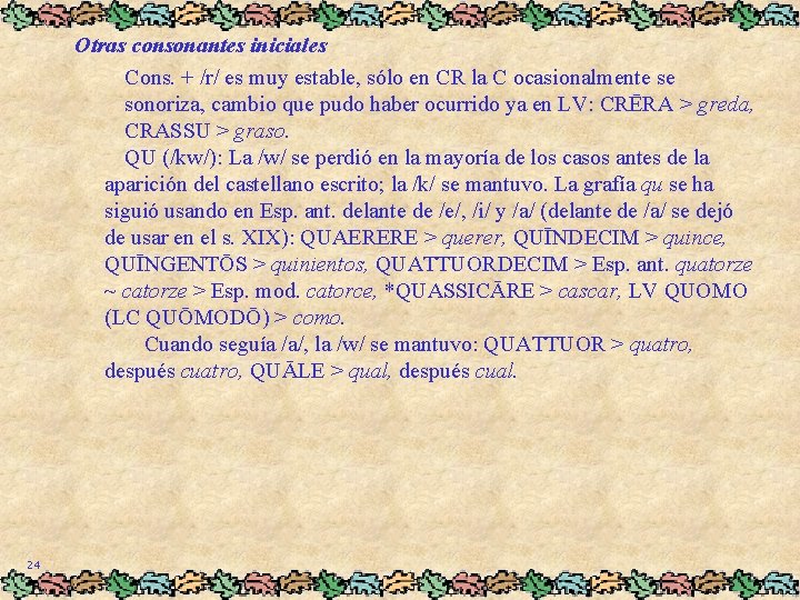 Otras consonantes iniciales Cons. + /r/ es muy estable, sólo en CR la C