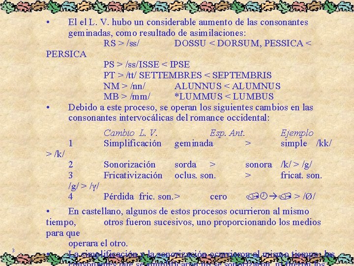  • El el L. V. hubo un considerable aumento de las consonantes geminadas,