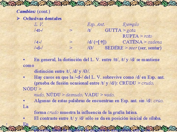 7 Cambios: (cont. ) Ø Oclusivas dentales L. V. /-tt-/ > /-t-/ /-d-/ >