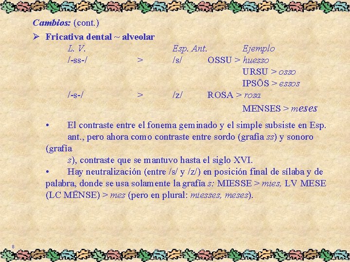 Cambios: (cont. ) Ø Fricativa dental ~ alveolar L. V. /-ss-/ > /-s-/ •