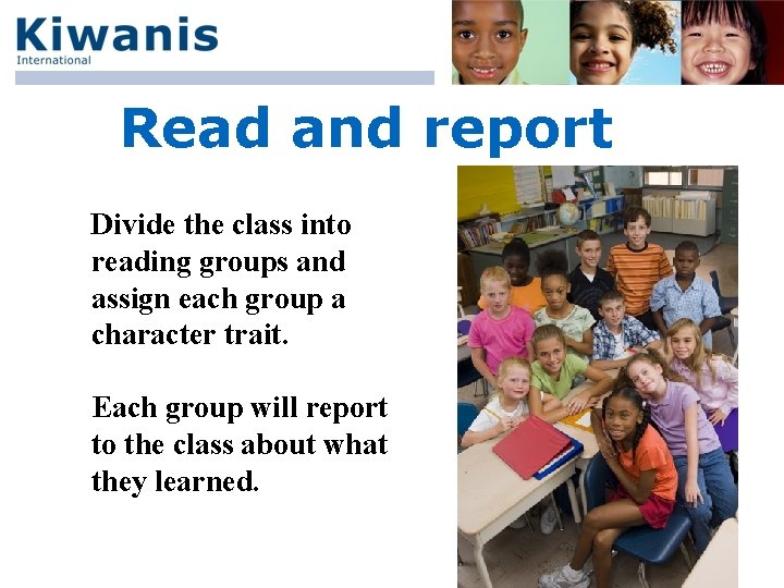 Read and report Divide the class into reading groups and assign each group a