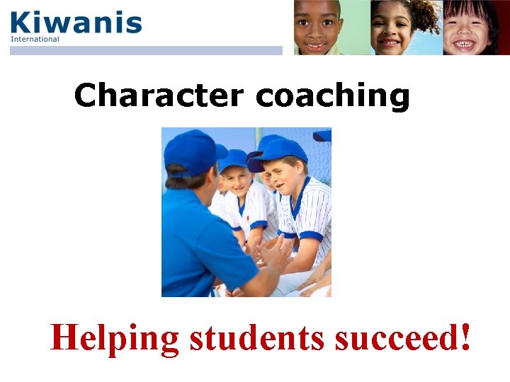 Character coaching Helping students succeed! 