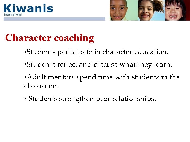 Character coaching • Students participate in character education. • Students reflect and discuss what