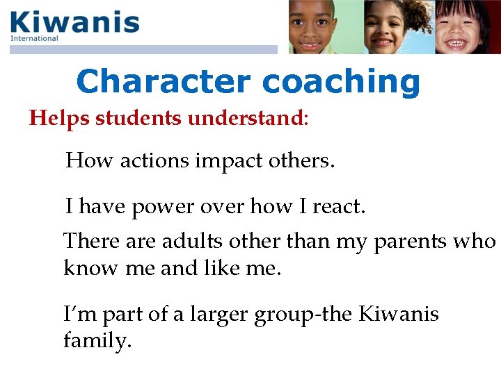 Character coaching Helps students understand: How actions impact others. I have power over how