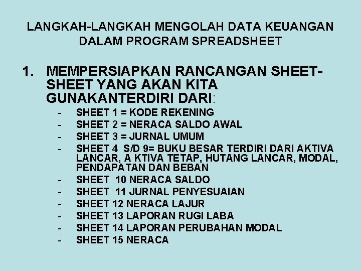 LANGKAH-LANGKAH MENGOLAH DATA KEUANGAN DALAM PROGRAM SPREADSHEET 1. MEMPERSIAPKAN RANCANGAN SHEET YANG AKAN KITA