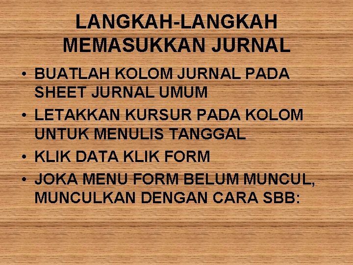 LANGKAH-LANGKAH MEMASUKKAN JURNAL • BUATLAH KOLOM JURNAL PADA SHEET JURNAL UMUM • LETAKKAN KURSUR