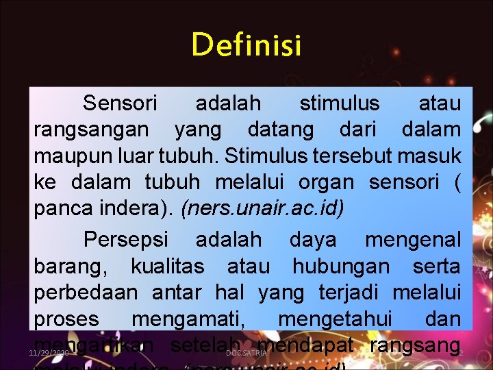 Definisi Sensori adalah stimulus atau rangsangan yang datang dari dalam maupun luar tubuh. Stimulus