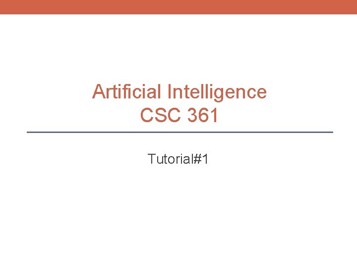 Artificial Intelligence CSC 361 Tutorial#1 