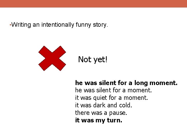  • Writing an intentionally funny story. Not yet! he was silent for a