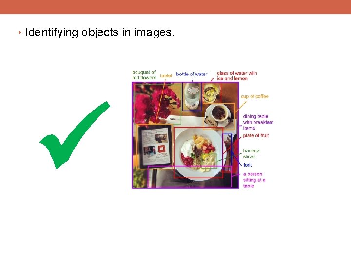  • Identifying objects in images. 