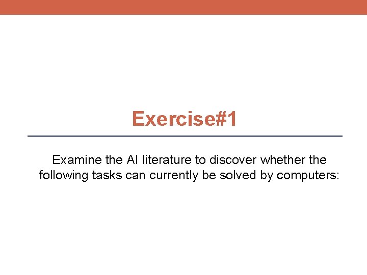 Exercise#1 Examine the AI literature to discover whether the following tasks can currently be