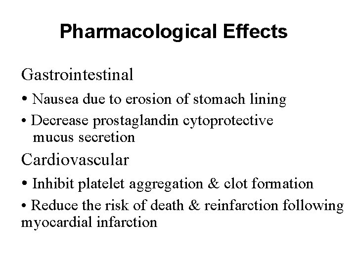 Pharmacological Effects Gastrointestinal • Nausea due to erosion of stomach lining • Decrease prostaglandin