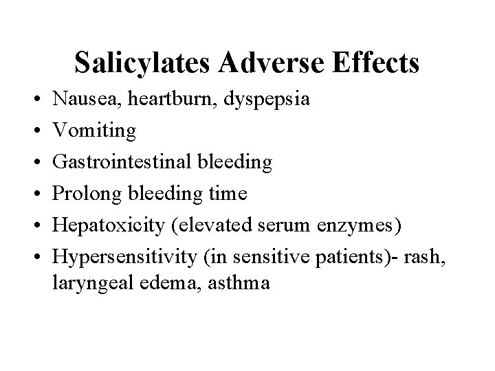 Salicylates Adverse Effects • • • Nausea, heartburn, dyspepsia Vomiting Gastrointestinal bleeding Prolong bleeding