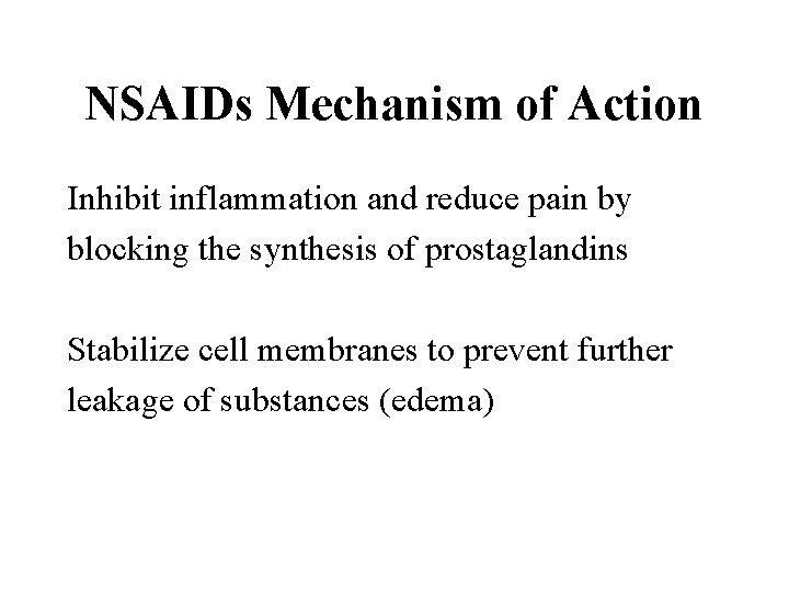 NSAIDs Mechanism of Action Inhibit inflammation and reduce pain by blocking the synthesis of