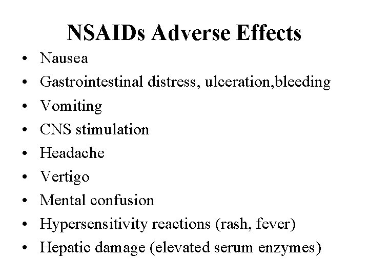 NSAIDs Adverse Effects • • • Nausea Gastrointestinal distress, ulceration, bleeding Vomiting CNS stimulation
