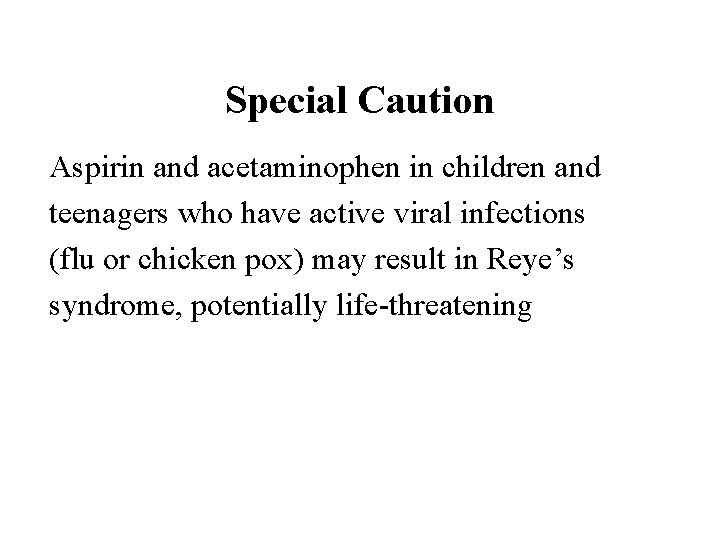 Special Caution Aspirin and acetaminophen in children and teenagers who have active viral infections