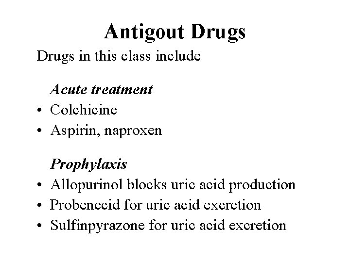 Antigout Drugs in this class include Acute treatment • Colchicine • Aspirin, naproxen Prophylaxis