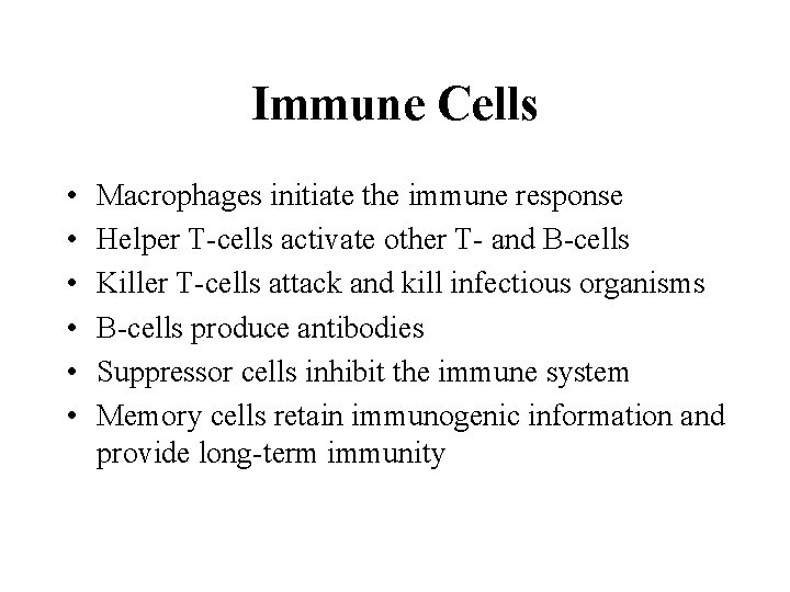 Immune Cells • • • Macrophages initiate the immune response Helper T-cells activate other
