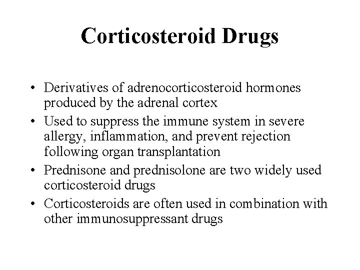 Corticosteroid Drugs • Derivatives of adrenocorticosteroid hormones produced by the adrenal cortex • Used