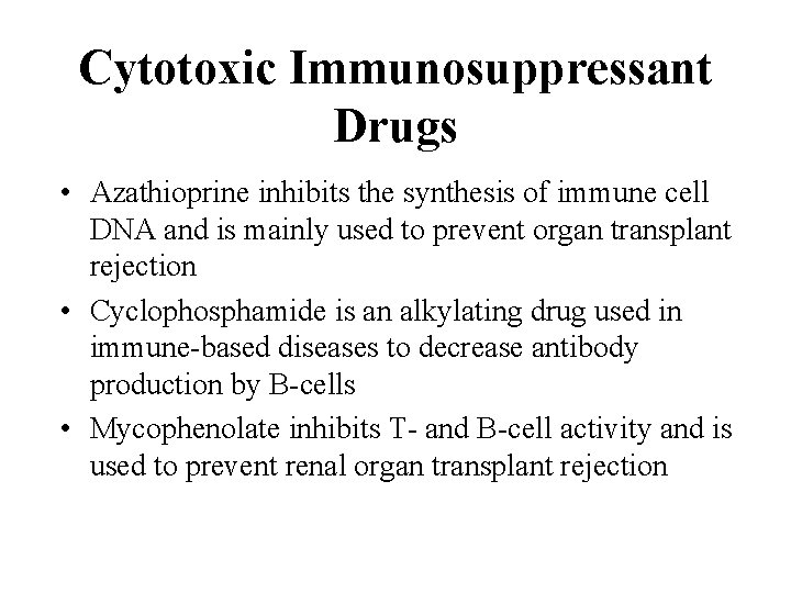 Cytotoxic Immunosuppressant Drugs • Azathioprine inhibits the synthesis of immune cell DNA and is