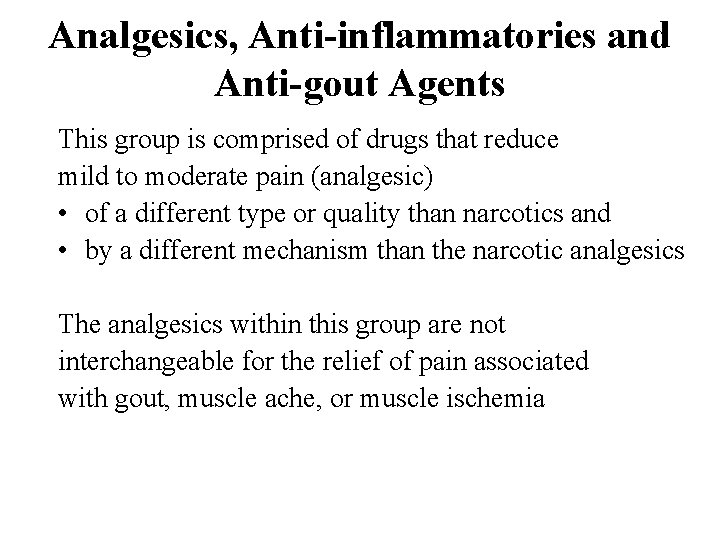 Analgesics, Anti-inflammatories and Anti-gout Agents This group is comprised of drugs that reduce mild