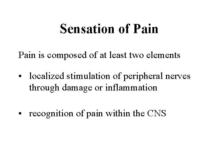 Sensation of Pain is composed of at least two elements • localized stimulation of