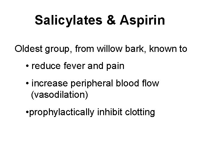 Salicylates & Aspirin Oldest group, from willow bark, known to • reduce fever and