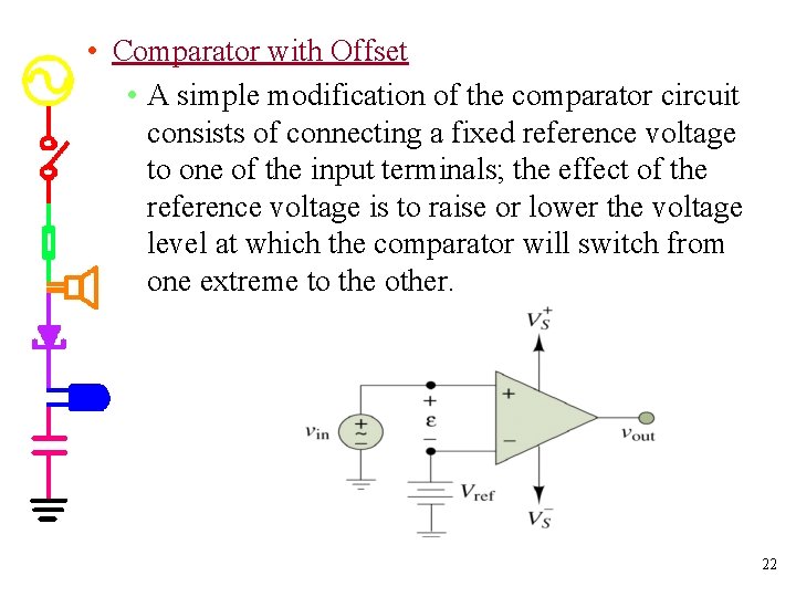  • Comparator with Offset • A simple modification of the comparator circuit consists