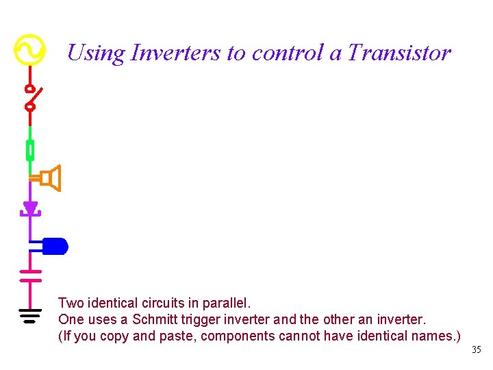 Using Inverters to control a Transistor Two identical circuits in parallel. One uses a