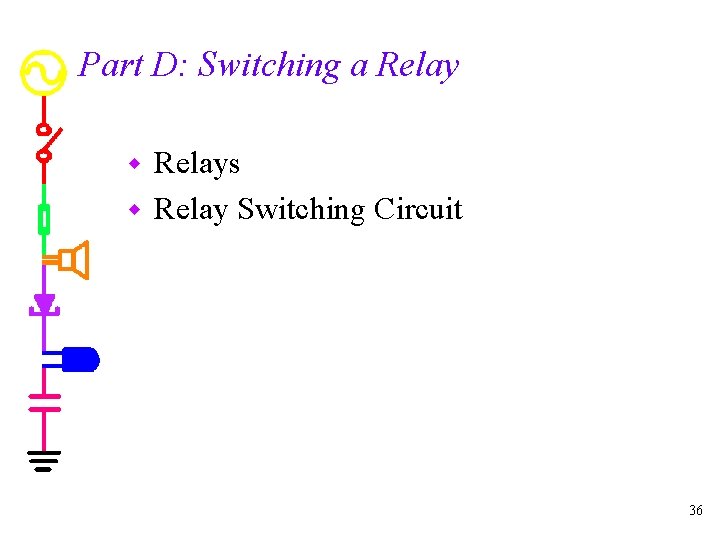 Part D: Switching a Relays w Relay Switching Circuit w 36 