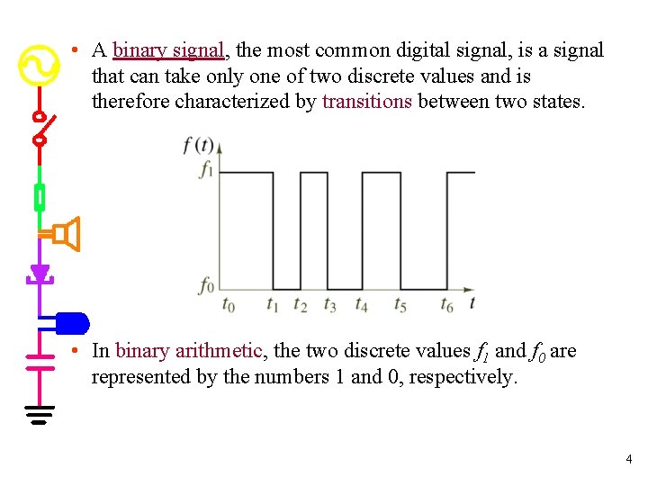  • A binary signal, the most common digital signal, is a signal that