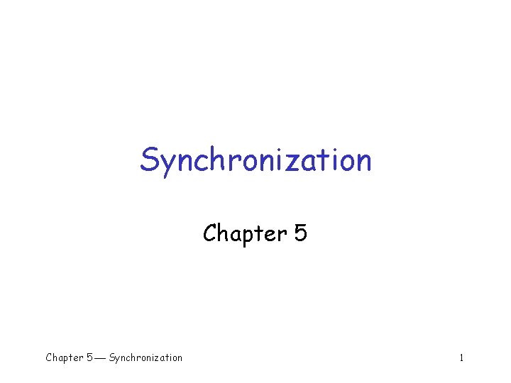 Synchronization Chapter 5 Synchronization 1 