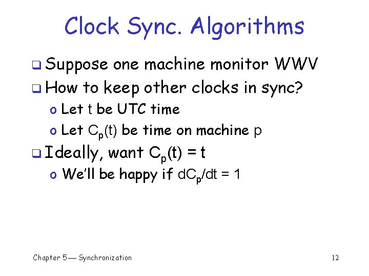 Clock Sync. Algorithms q Suppose one machine monitor WWV q How to keep other