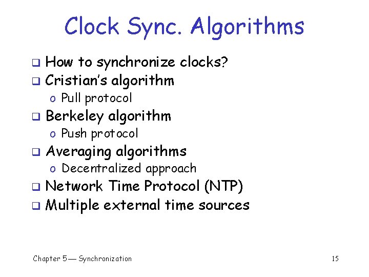 Clock Sync. Algorithms How to synchronize clocks? q Cristian’s algorithm q o Pull protocol