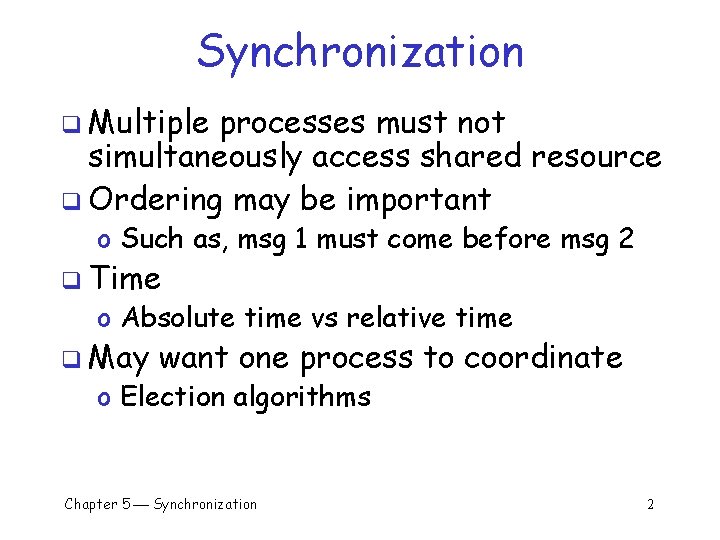 Synchronization q Multiple processes must not simultaneously access shared resource q Ordering may be