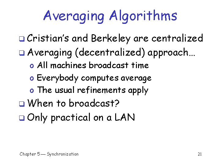 Averaging Algorithms q Cristian’s and Berkeley are centralized q Averaging (decentralized) approach… o All