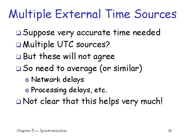 Multiple External Time Sources q Suppose very accurate time needed q Multiple UTC sources?