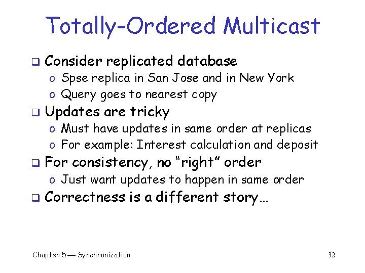 Totally-Ordered Multicast q Consider replicated database o Spse replica in San Jose and in