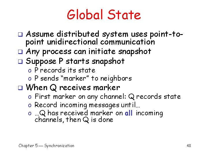 Global State Assume distributed system uses point-topoint unidirectional communication q Any process can initiate