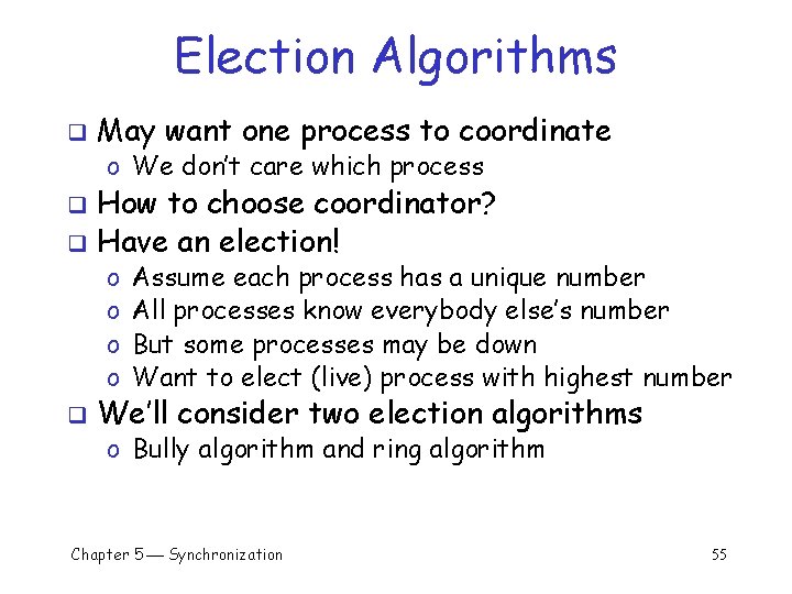 Election Algorithms q May want one process to coordinate o We don’t care which