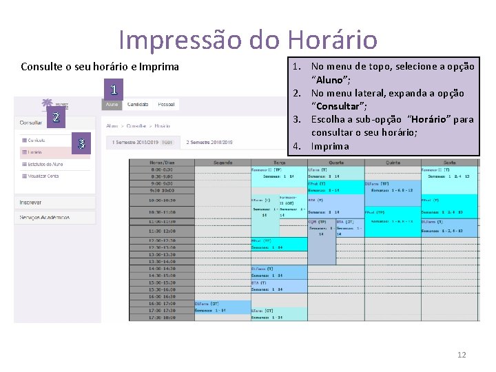 Impressão do Horário Consulte o seu horário e Imprima 1 2 3 1. No