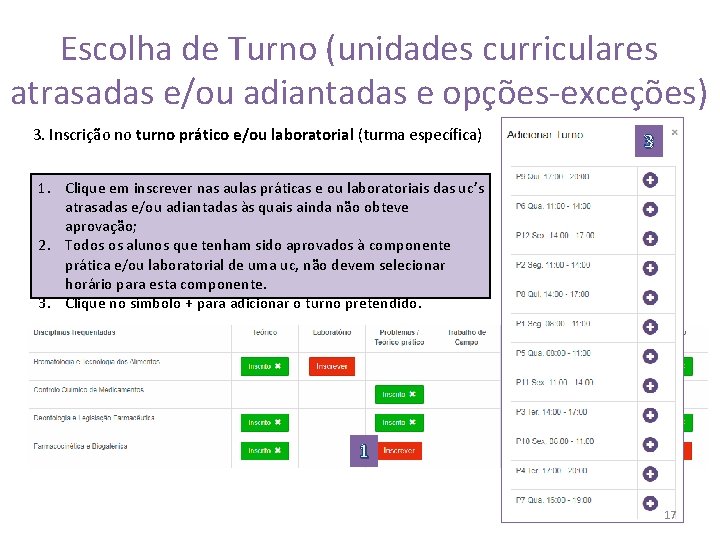 Escolha de Turno (unidades curriculares atrasadas e/ou adiantadas e opções-exceções) 3. Inscrição no turno