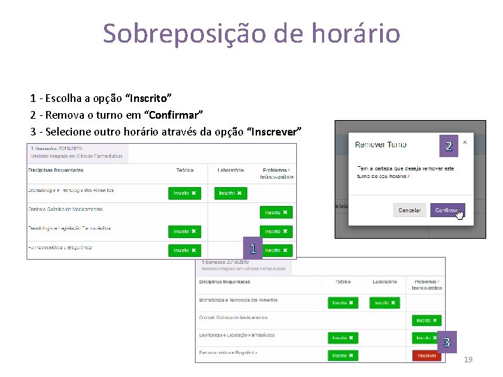 Sobreposição de horário 1 - Escolha a opção “Inscrito” 2 - Remova o turno