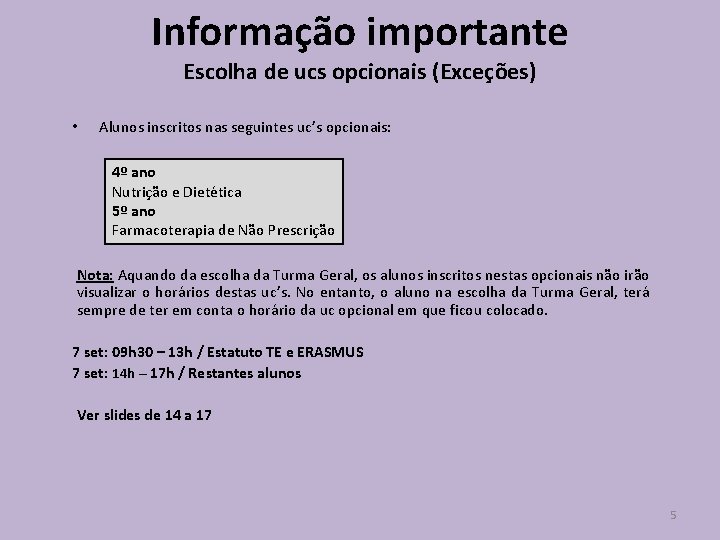 Informação importante Escolha de ucs opcionais (Exceções) • Alunos inscritos nas seguintes uc’s opcionais: