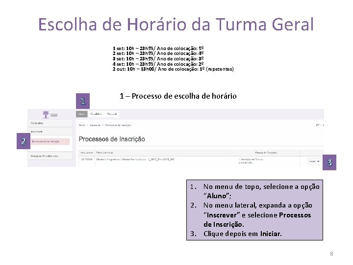 Escolha de Horário da Turma Geral 1 set: 10 h – 23 h 59/