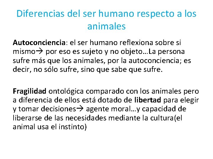 Diferencias del ser humano respecto a los animales Autoconciencia: el ser humano reflexiona sobre