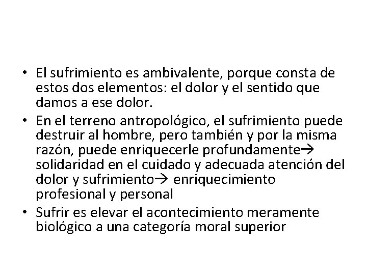  • El sufrimiento es ambivalente, porque consta de estos dos elementos: el dolor