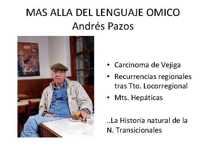 MAS ALLA DEL LENGUAJE OMICO Andrés Pazos • Carcinoma de Vejiga • Recurrencias regionales