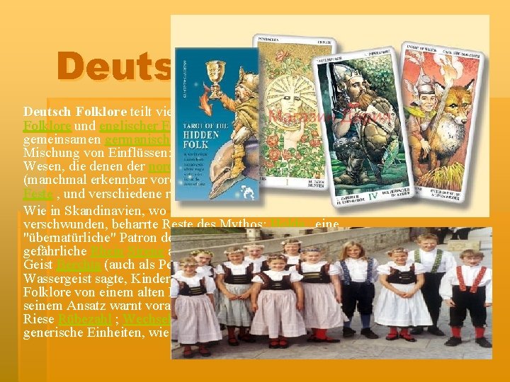 Deutsch Folklore teilt viele Eigenschaften mit skandinavischer Folklore und englischer Folklore aufgrund ihrer Herkunft