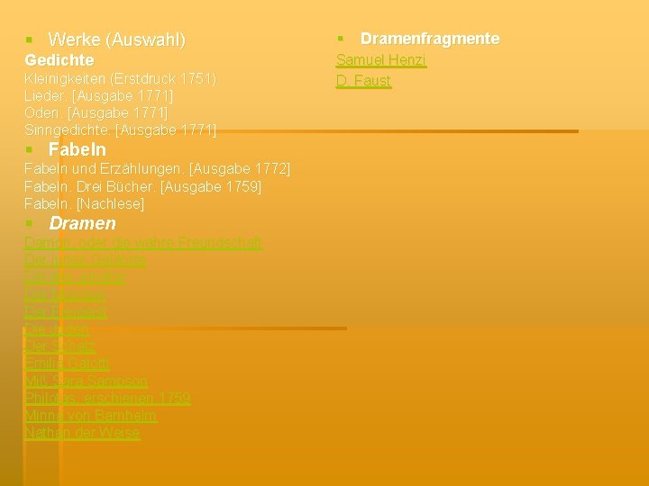§ Werke (Auswahl) § Dramenfragmente Gedichte Samuel Henzi D. Faust Kleinigkeiten (Erstdruck 1751) Lieder.